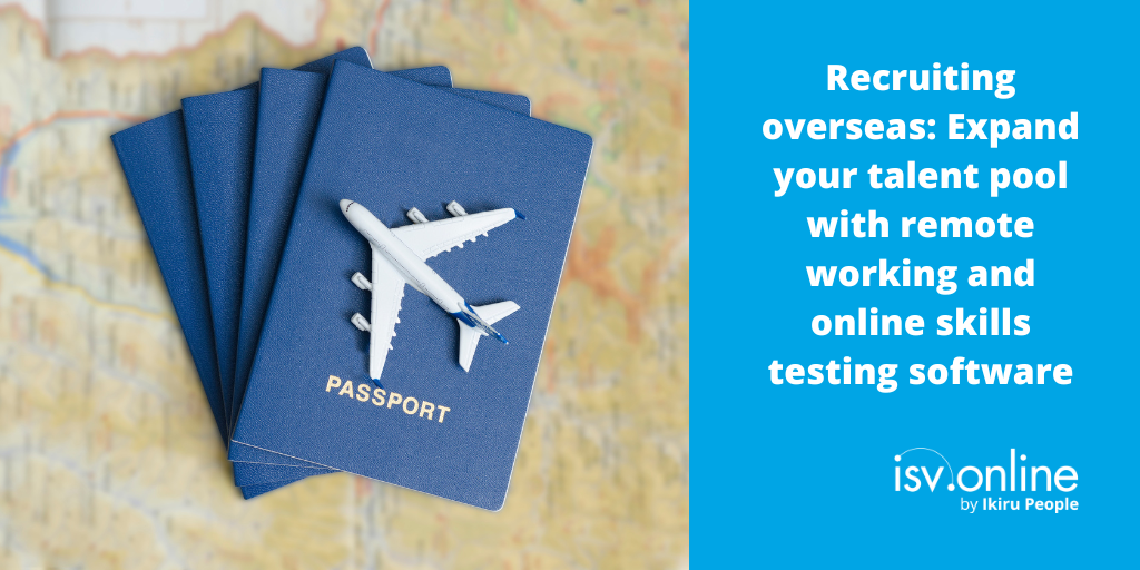Recruiting overseas: Expand your talent pool with remote working and online skills testing software